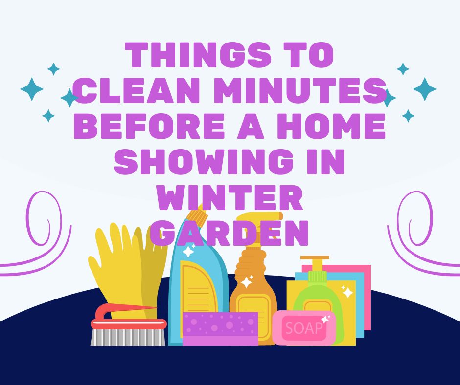 Things to Clean Minutes Before a Home Showing in Winter Garden