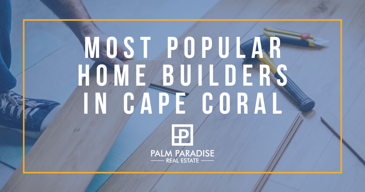 Popular Home Builders in Cape Coral