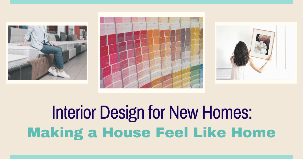 Interior Design for New Homes: Making a House Feel Like Home