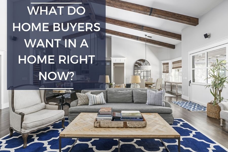 What Do Home Buyers Want in a Home Right Now