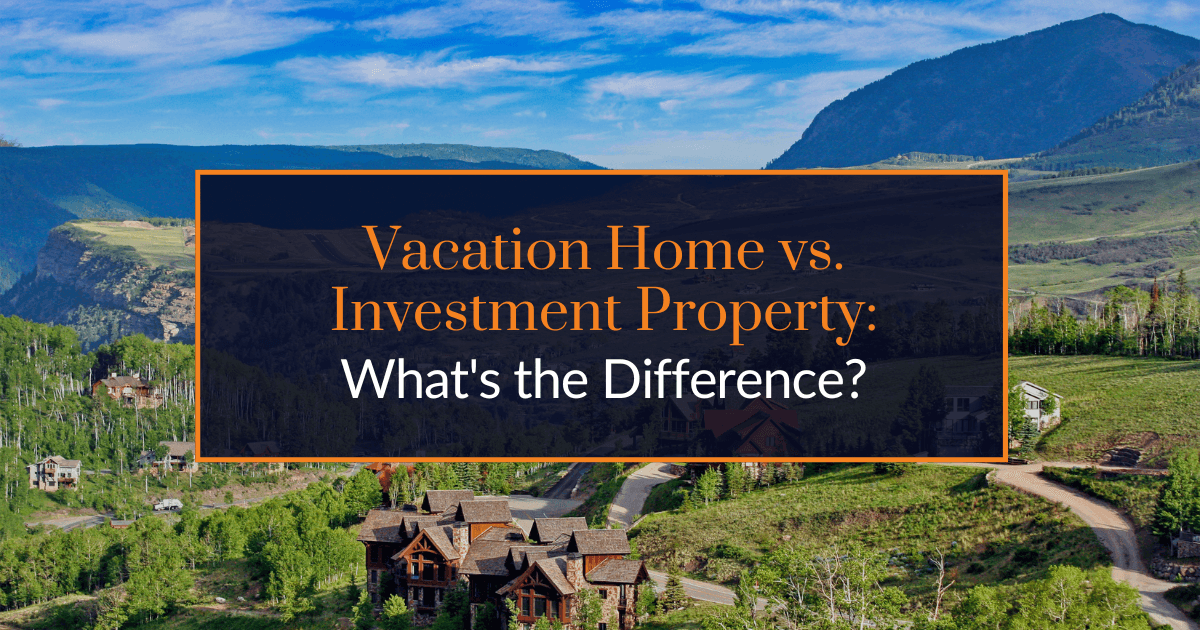 Vacation Home vs Investment Property: What's the Difference?