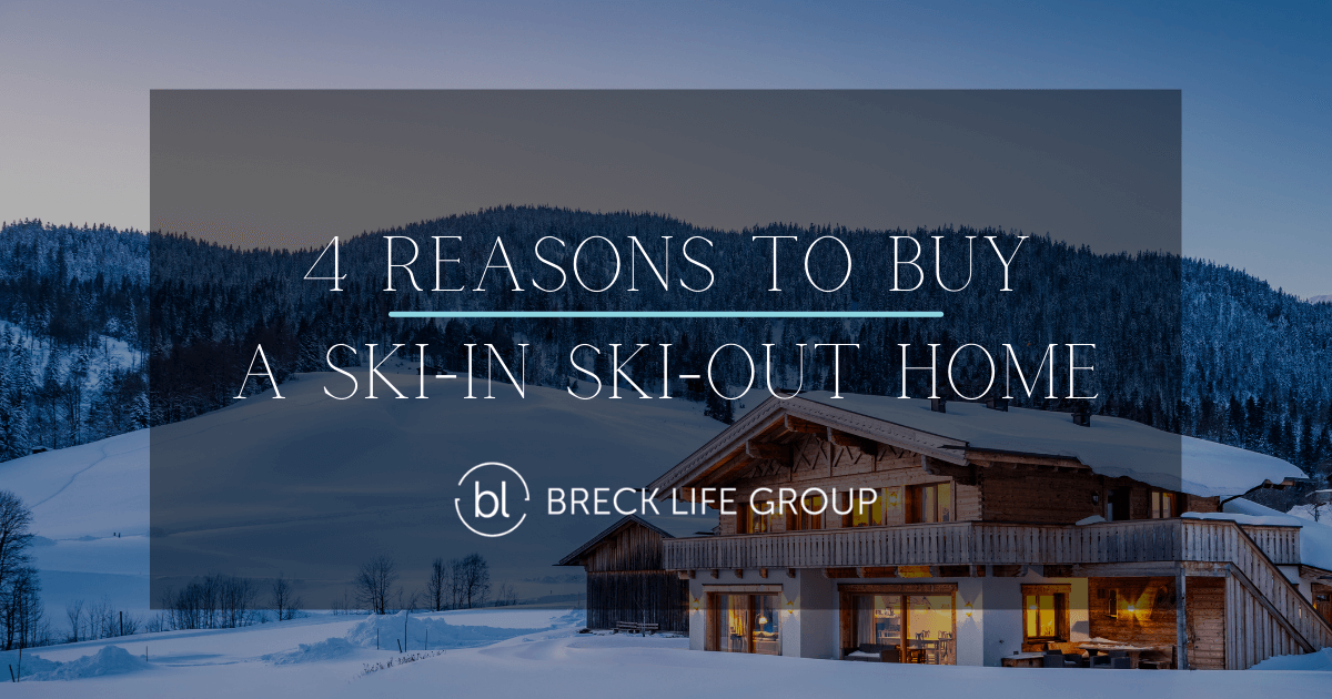 4 Reasons to Buy a Ski-In Ski-Out Home in Breckenridge