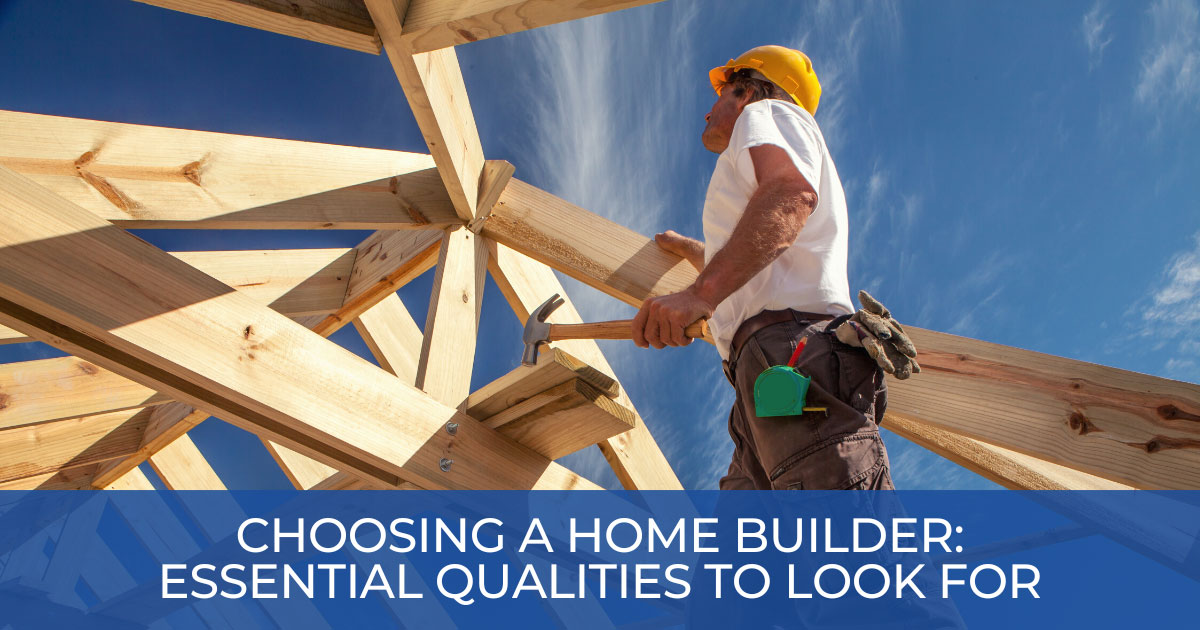 What to Look For When Choosing a New Construction Builder