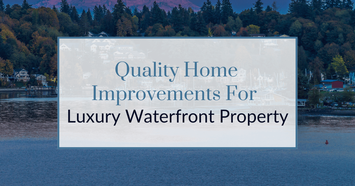 How to Make the Most of Your Luxury Waterfront Home