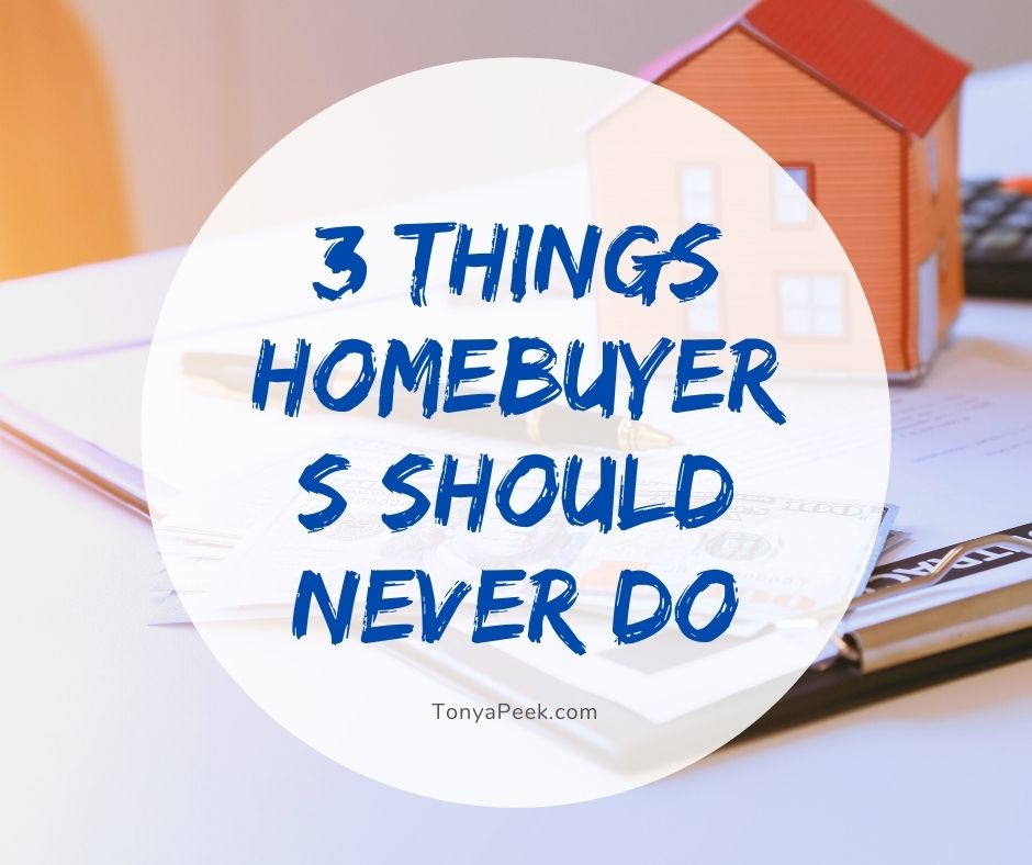 3 Things Homebuyers Should Never Do