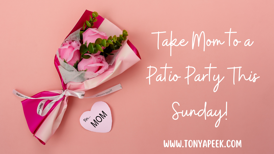Take Mom to a Patio Party This Sunday! 