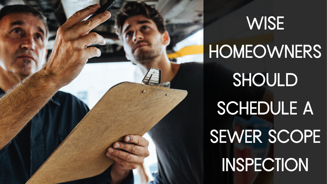 Wise Homeowners Schedule a Sewer Scope Inspection