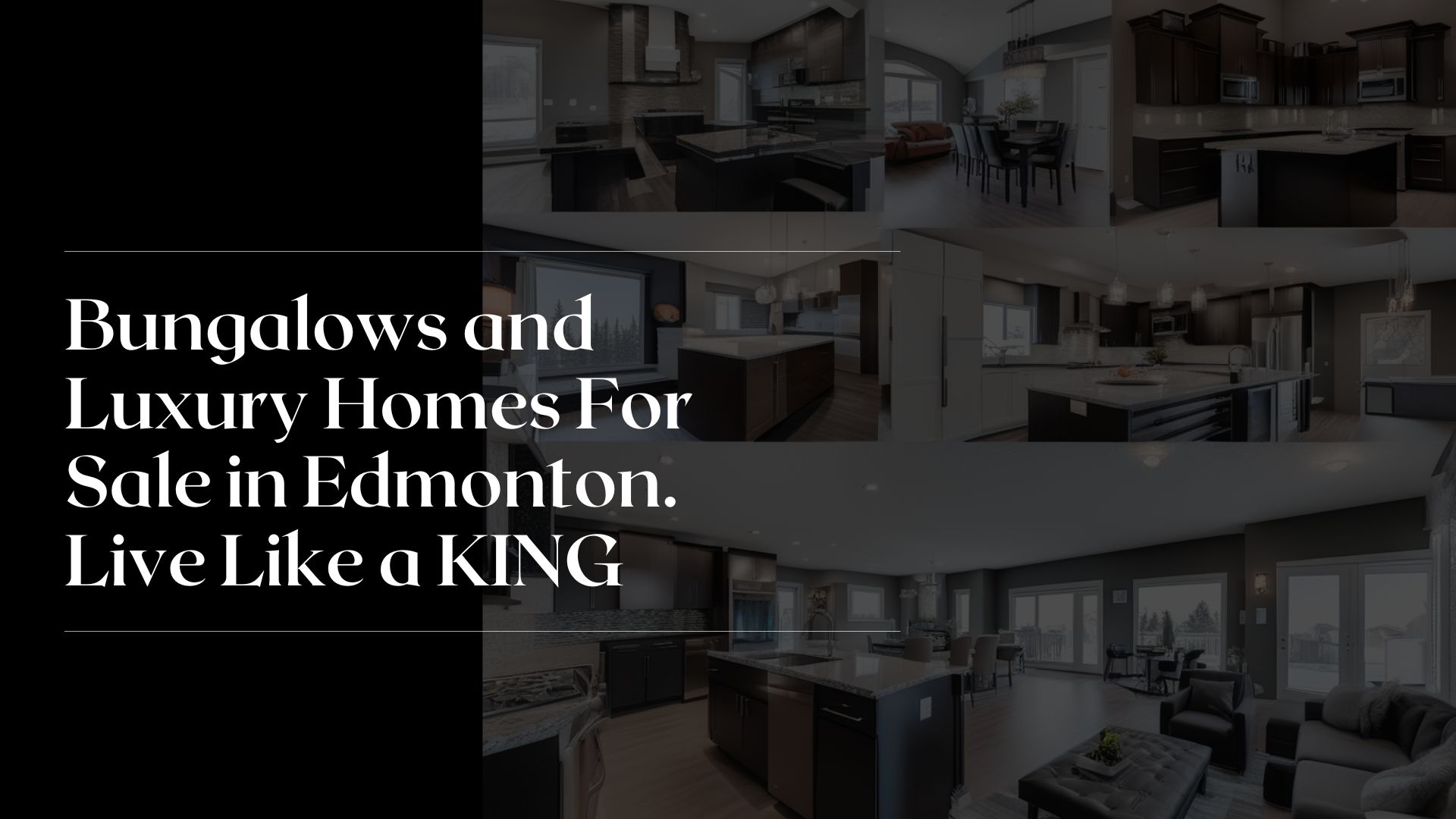 Bungalows and Luxury Homes For Sale in Edmonton. Live Like a KING