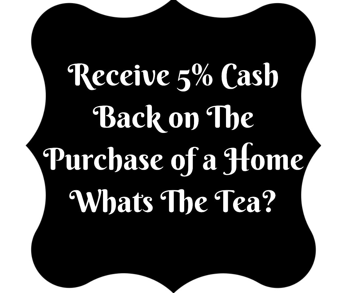 receive-5-cash-back-on-the-purchase-of-a-home-what-s-the-tea