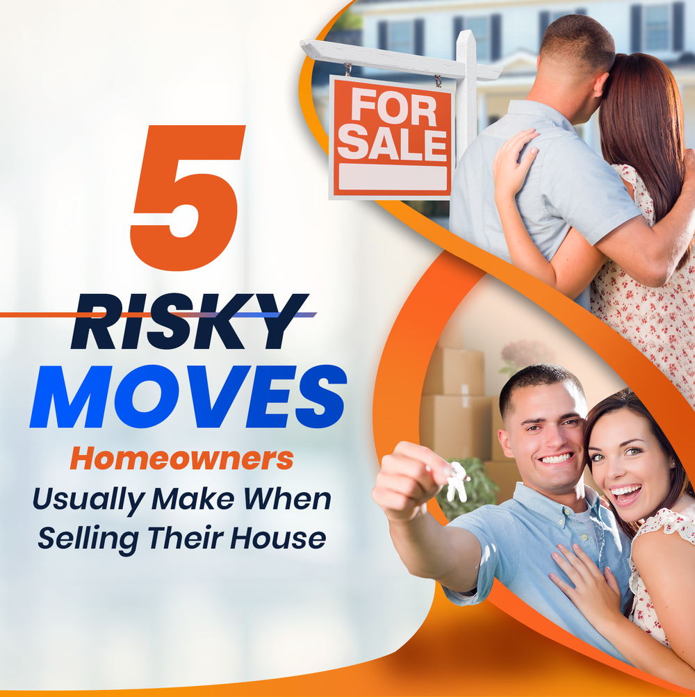 5 Risky Moves Homeowners Usually Make When Selling Their House,Justin Taylor