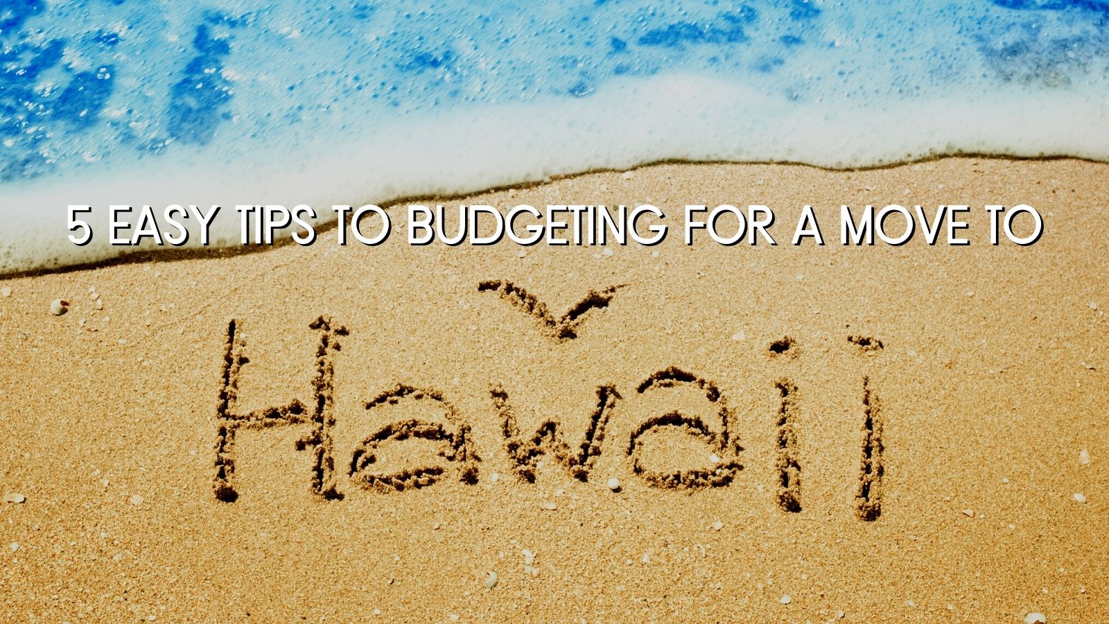 5 Easy Tips to Budgeting for a Move to Hawaii