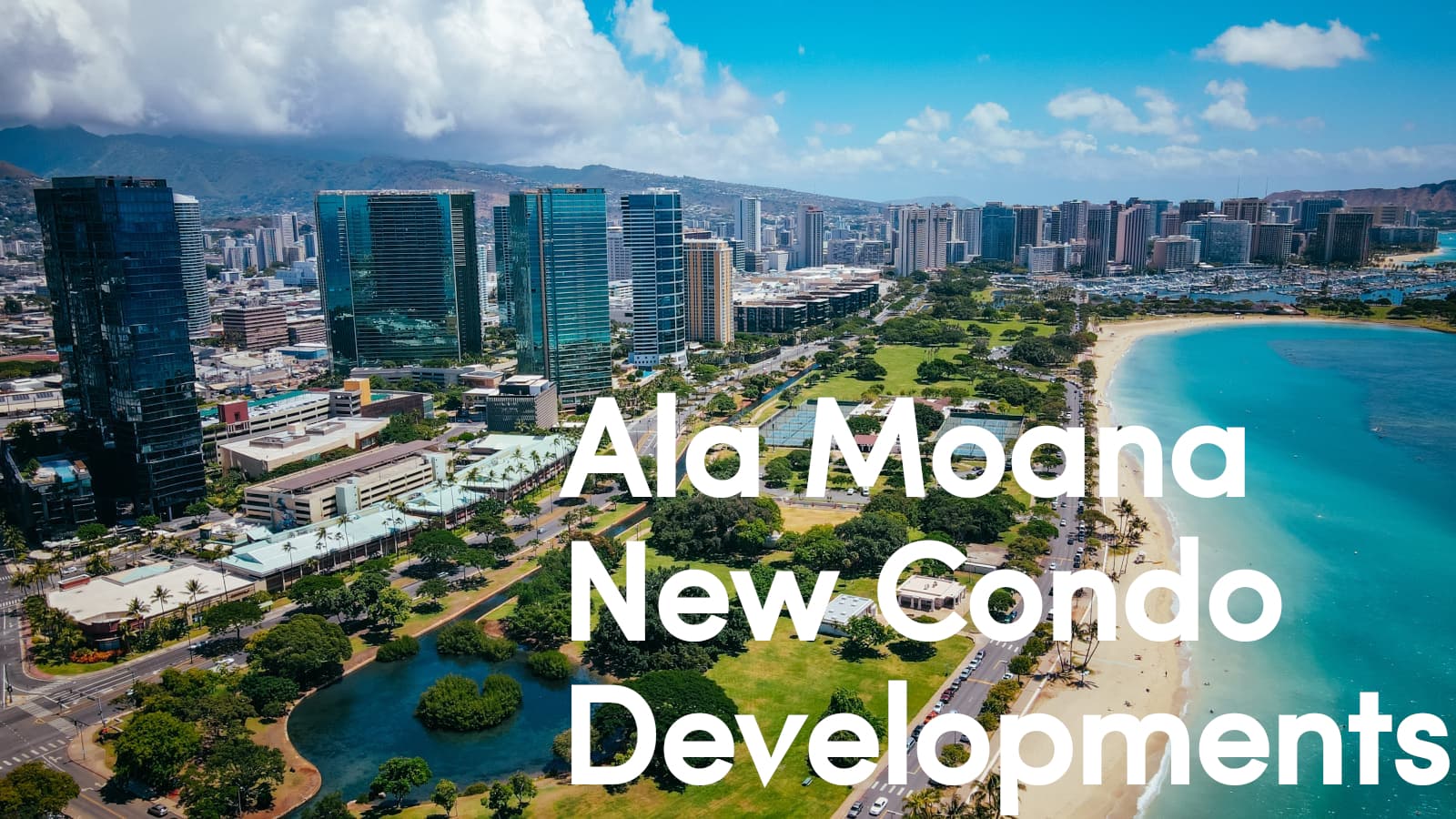 Ala Moana New Condo Developments overlaid over an aerial photo of Ala Moana, taken from above Ala Moana Beach Park