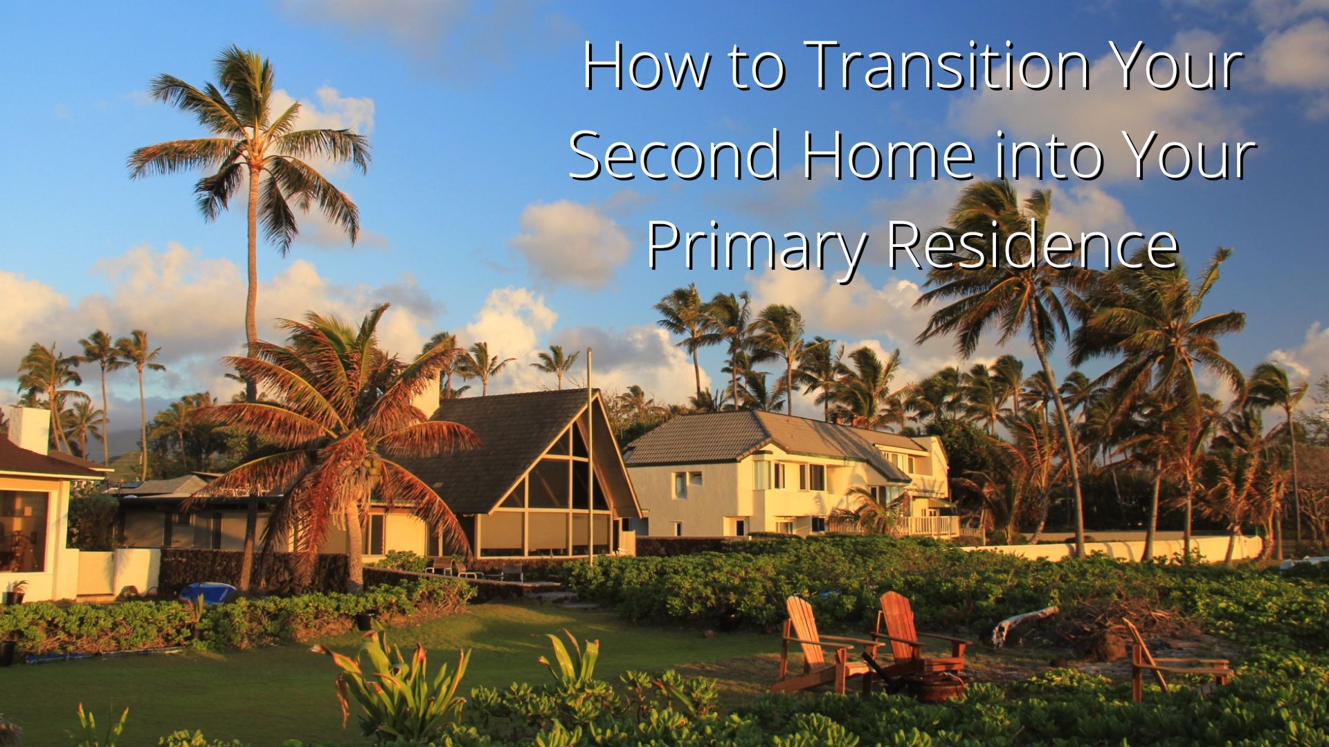 How to Transition Your Second Home into Your Primary Residence