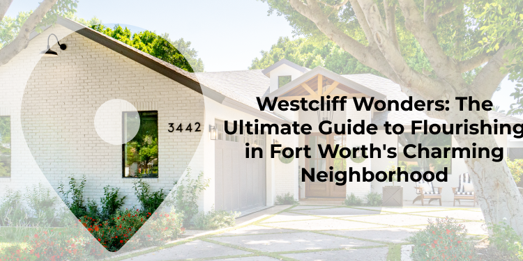 The Ultimate Neighborhood Guide To Westcliff, Fort Worth