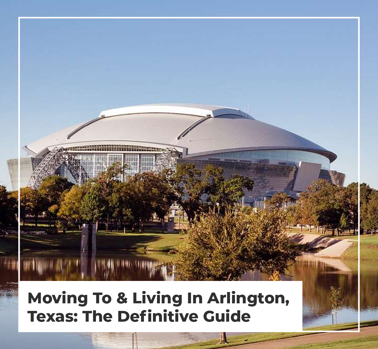 Living In Arlington TX: 2023 Relocation Guide