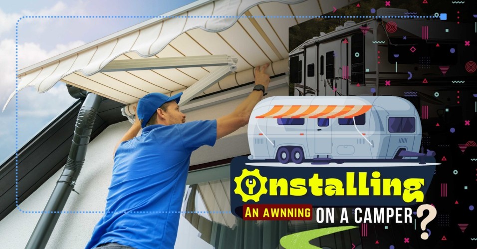 Your Ultimate Guide To Installing An Awning On A Camper Tips And Step By Step Instructions 303 955 4220