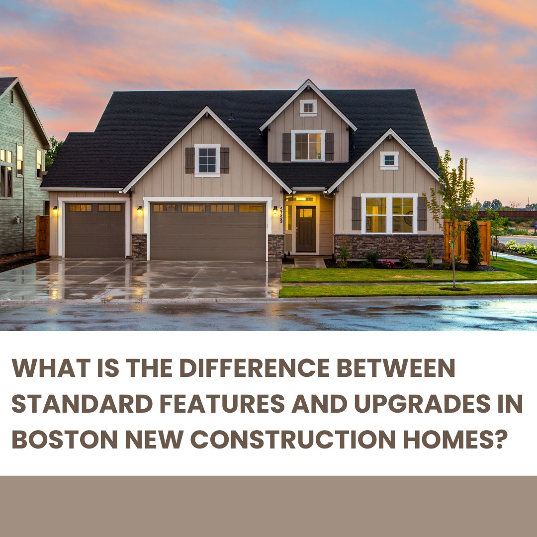 What is the Difference Between Standard Features and Upgrades in Boston New Construction Homes?