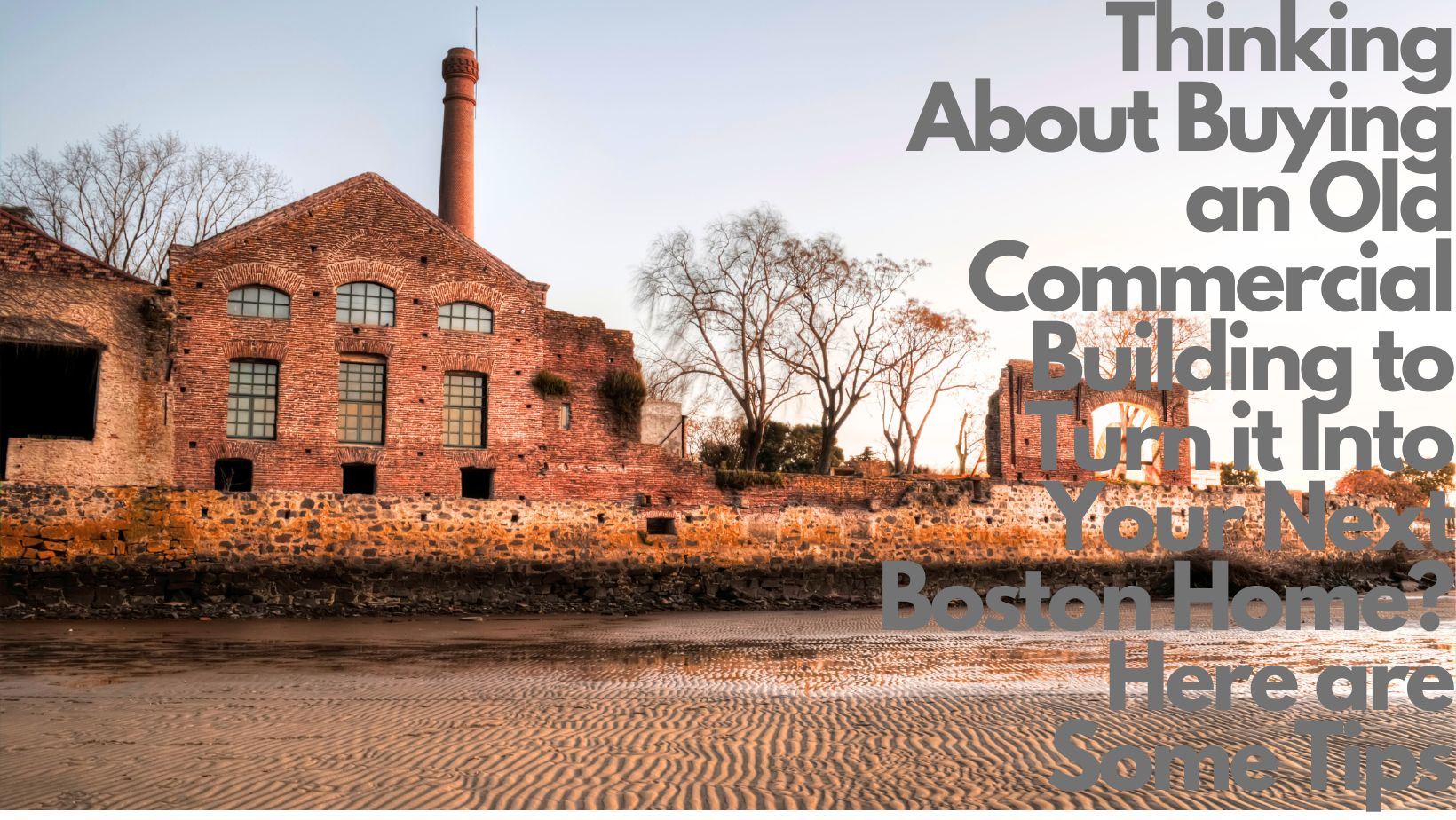 Thinking About Buying an Old Commercial Building to Turn it Into Your Next Boston Home? Here are Some Tips