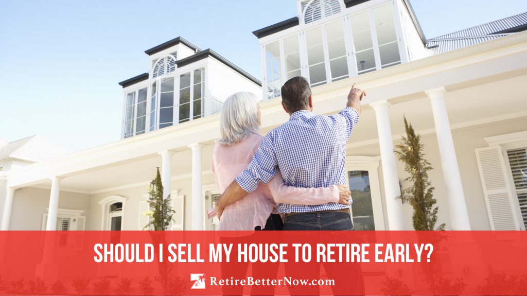 should-i-sell-my-house-to-retire-early