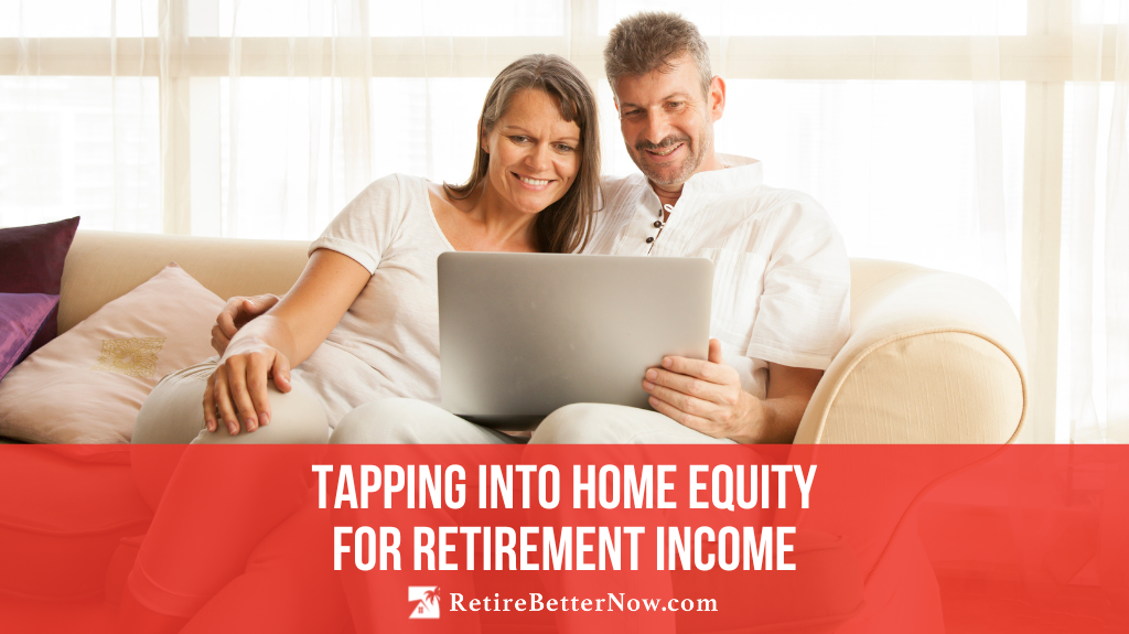 Tapping Into Home Equity For Retirement Income