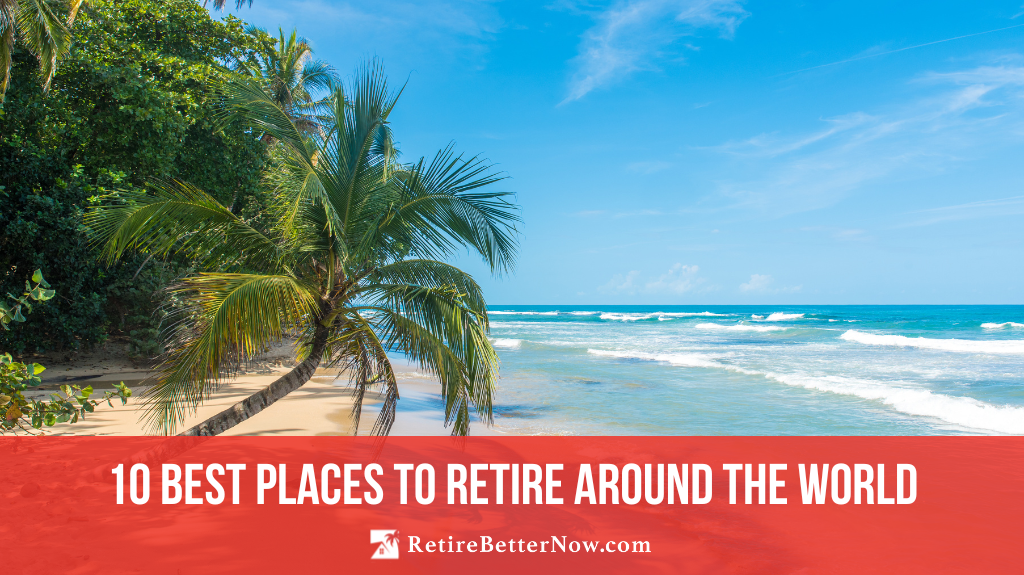 10 Best Places to Retire Around the World