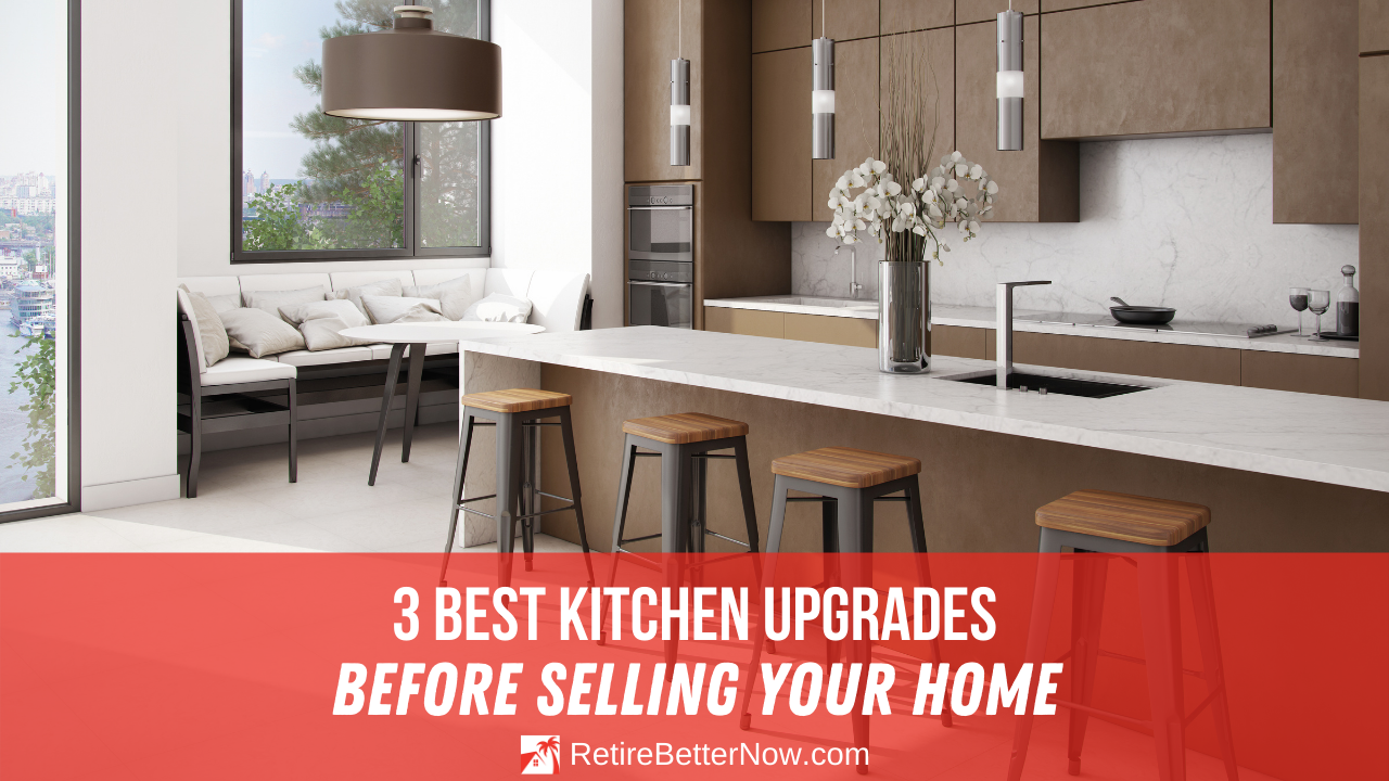3 Best Kitchen Upgrades Before Selling Your Home | RetireBetterNow.com