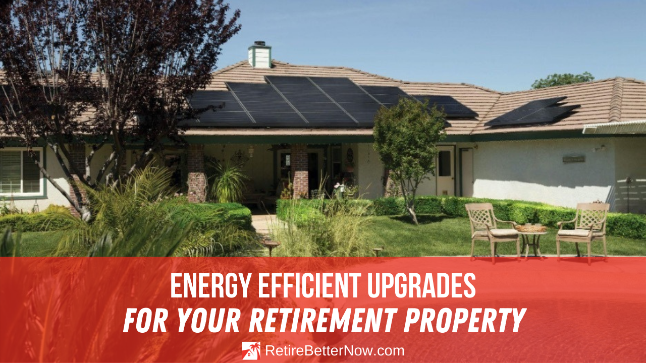 Energy Efficient Upgrades for Your Retirement Property