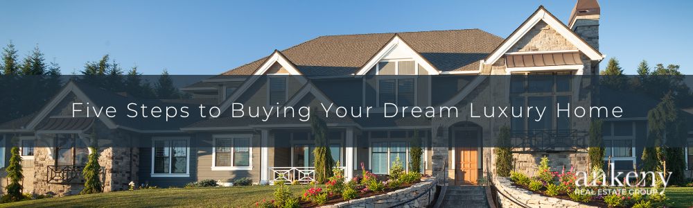 https://assets.site-static.com/userFiles/3268/image/Stacy/Five_Steps_to_Buying_Your_Dream_Luxury_Home.jpg