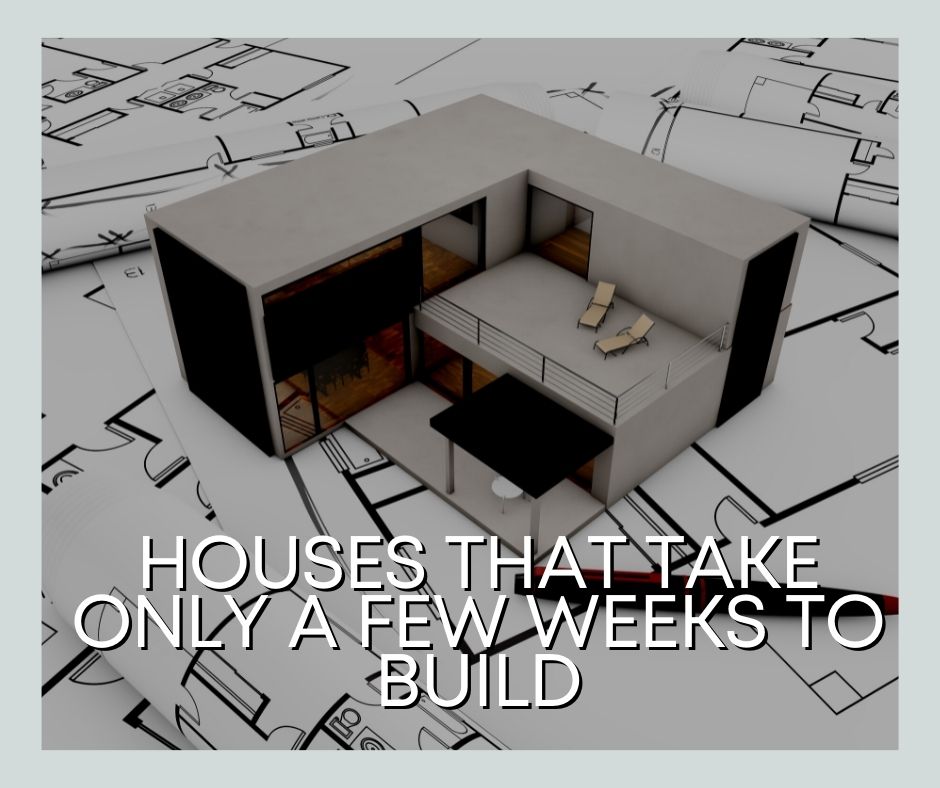 Houses That Take Only a Few Weeks to Build