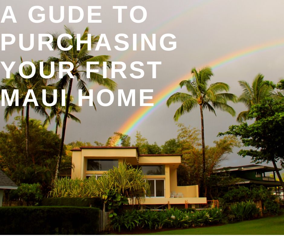 A Gude to Purchasing Your First Maui Home