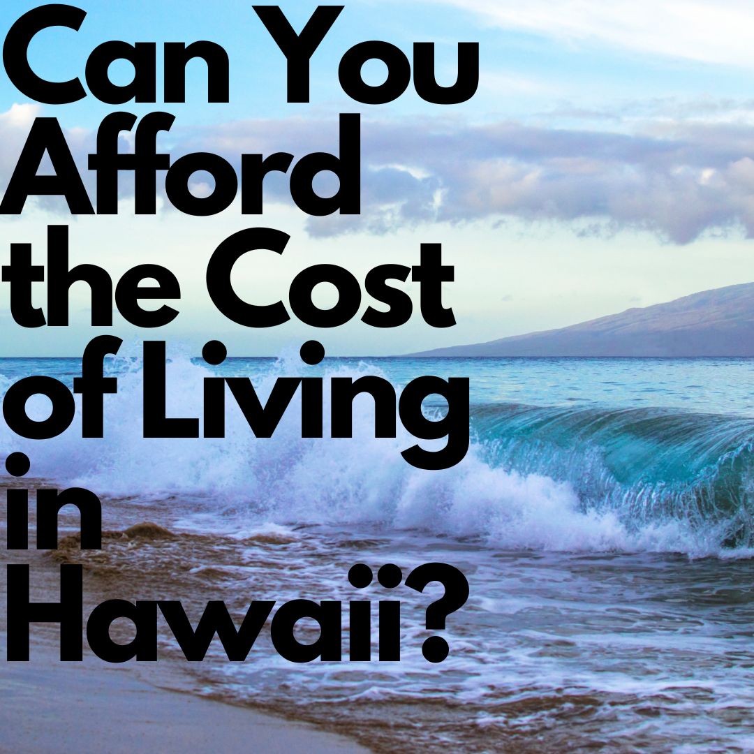 Can You Afford the Cost of Living in Hawaii?