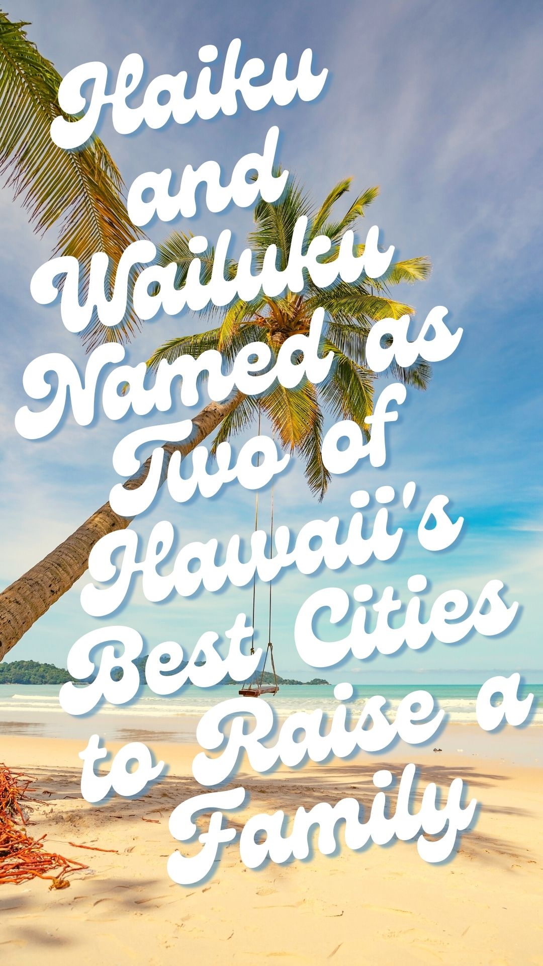 Haiku and Wailuku Named as Two of Hawaii's Best Cities to Raise a Family