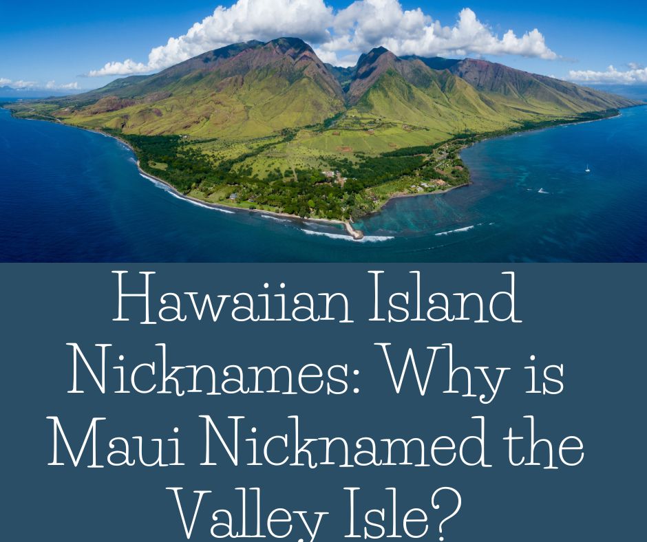 Hawaiian Island Nicknames: Why is Maui Nicknamed the Valley Isle?