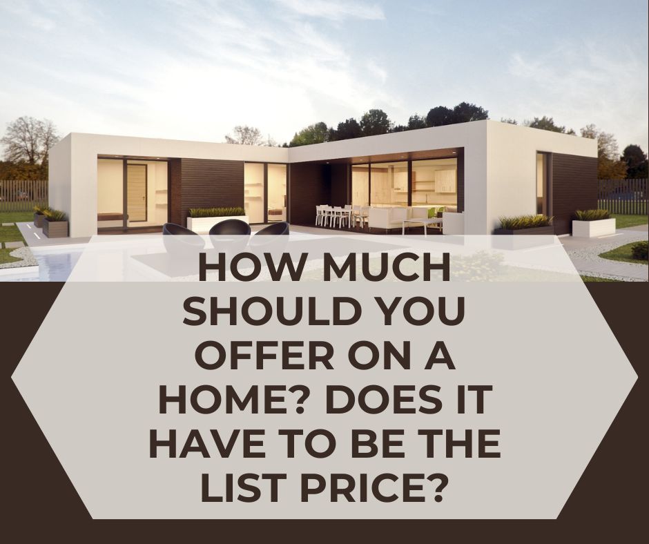 How Much Should You Offer on a Home? Does it Have to Be the List Price?
