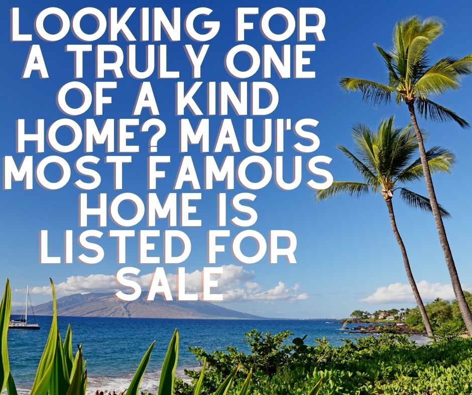 Looking for A Truly One of a Kind Home? Maui's Most Famous Home is Listed for Sale