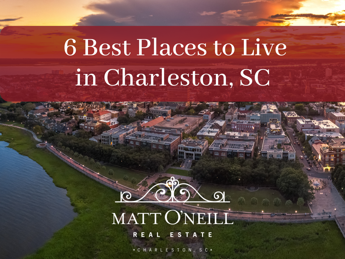 6 Best Places to Live In Charleston, SC - Charleston Real Estate Experts -  Matt O'Neill Real Estate