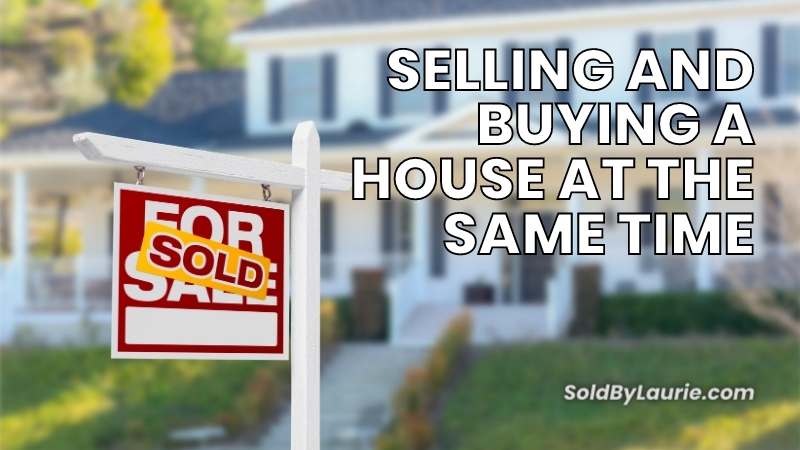 How to buy and sell a house at the same time successfully