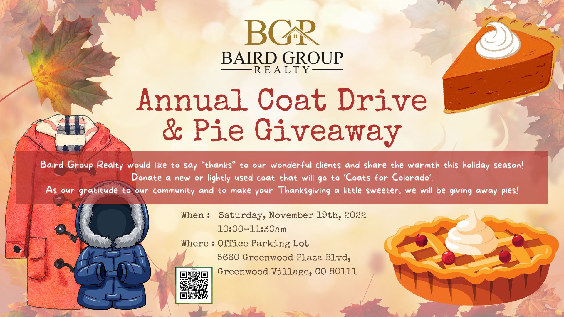 Baird Group Realty would like to say  “Thanks” to our wonderful clients and share the warmth this holiday season! Donate a new or lightly used coat  that will go to ‘Coats for Colorado’. As our gratitude to our community  and to make your Thanksgiving a little sweeter, we will be giving away pies!