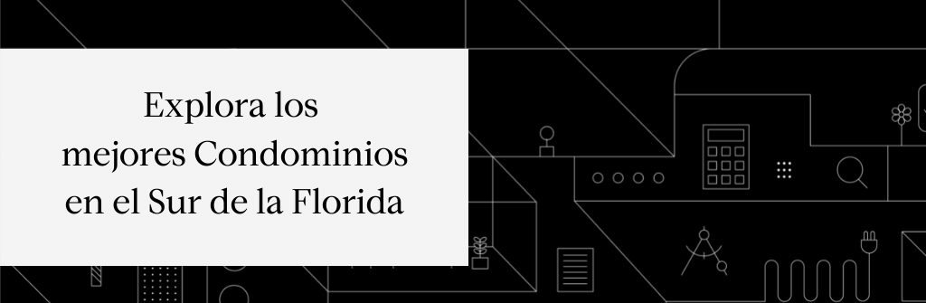 Explora los mejores condominios en el sur de la Florida