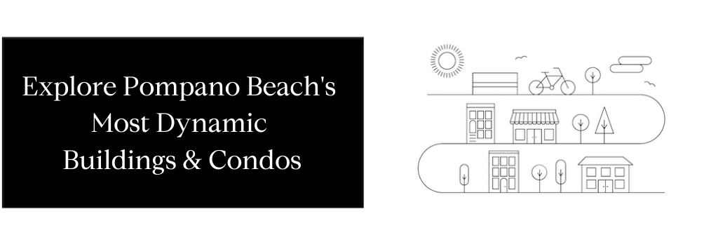 Explore Pompano Beach's Most Dynamic Condos