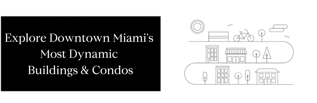  Explore Downtown Miami's Most Dynamic Condos