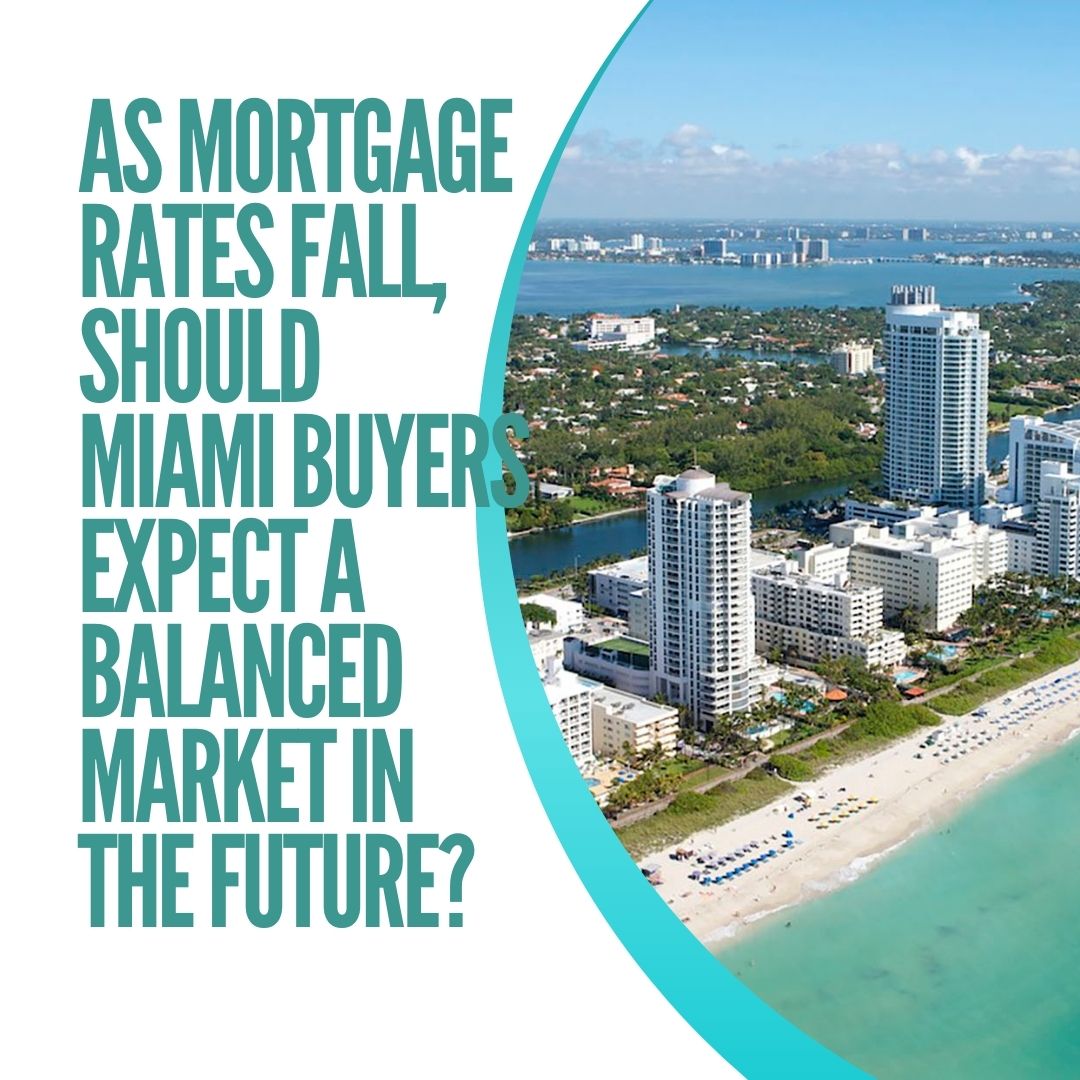 As Mortgage Rates Fall, Should Miami Buyers Expect a Balanced Market in the Future?
