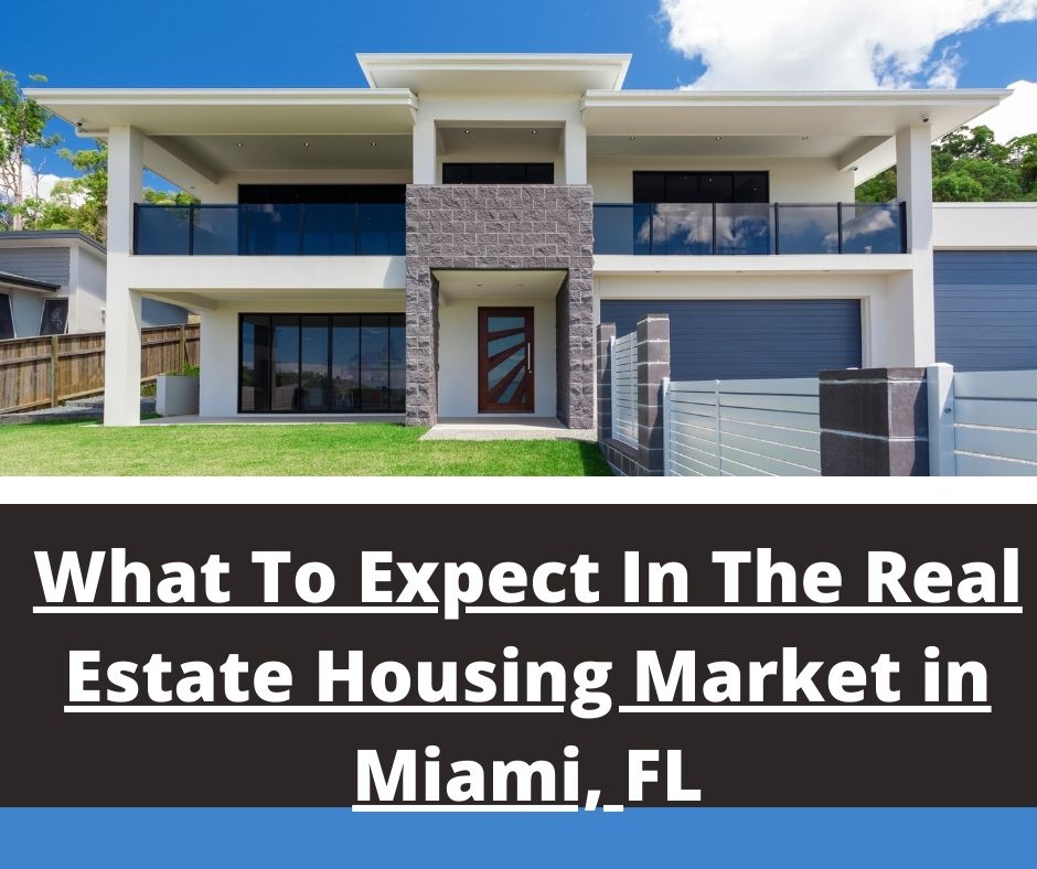 What To Expect In The Real Estate Housing Market in Miami, FL?