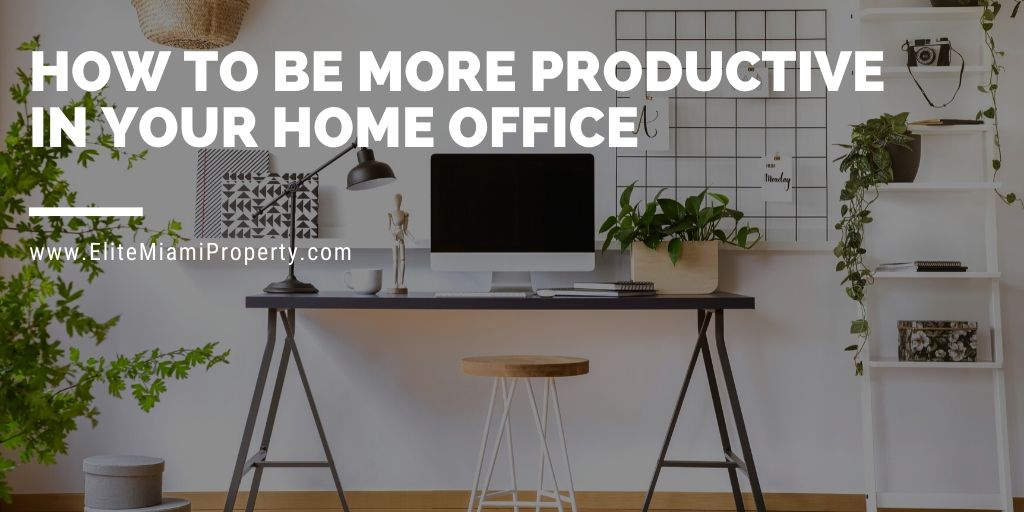 How to Be More Productive in Your Home Office