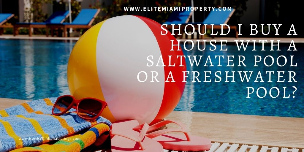 Should I Buy a House With a Saltwater Pool or a Freshwater Pool?