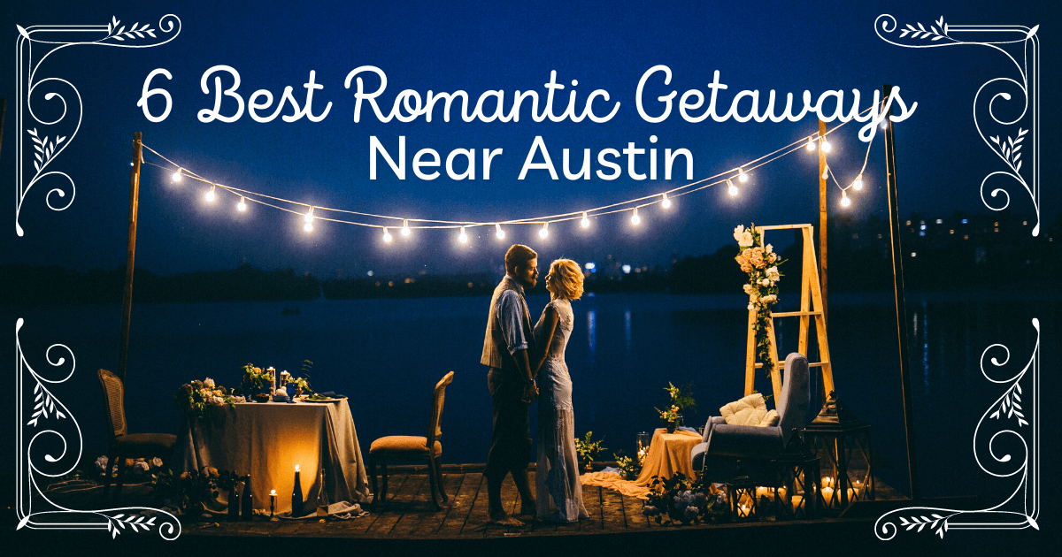Best Romantic Getaways Near Austin