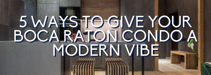 5 ways to create a modern vibe in your condo