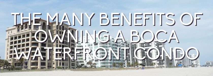 the many benefits of owning a boca waterfront condo