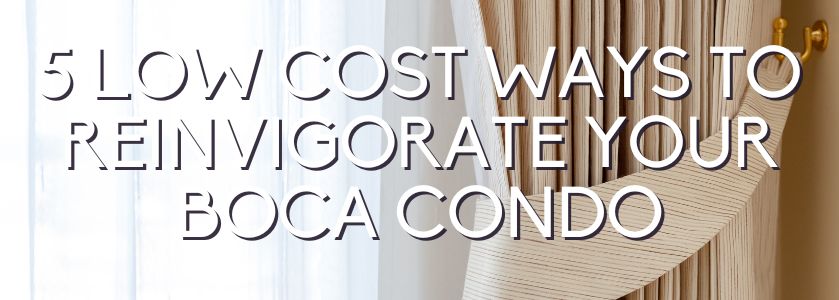 low cost aesthetic changes for your boca condo