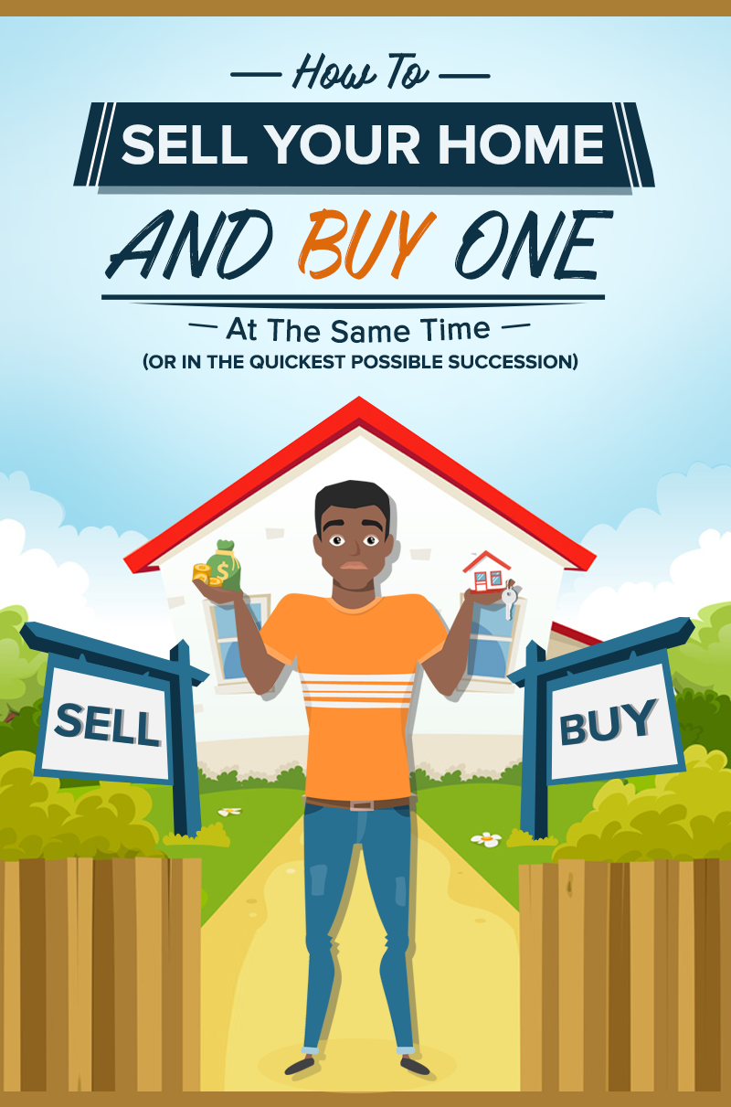 How To Sell Your Home And Buy One At The Same Time (Or In The Quickest Possible Succession)